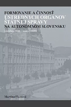 Formovanie a činnosť ústredných orgánov štátnej správy na autonómnom Slovensku (október 1938 – marec 1939)