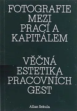 Fotografie mezi prací a kapitálem / Věčná estetika pracovních gest