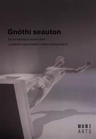 Gnóthi seauton - Sto let klasických studií v Brně v osobních vzpomínkách i úřední korespondenci
