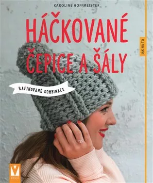 Háčkované čepice a šály - Rafinované kombinace