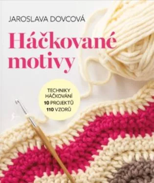 Háčkované motivy - Techniky háčkování, 10 projektů, 110 vzorů
