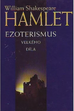 Hamlet - Ezoterismus velkého díla