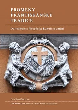Proměny františkánské tradice: Od teologie a filosofie ke kultuře a umění