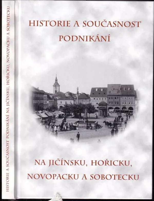 Historie a současnost podnikání na Jičínsku, Hořicku, Novopacku a Sobotecku