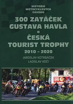 Historie motocyklových závodů 300 zatáček Gustava Havla a Česká tourist trophy 2010-2020