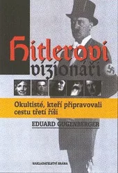 Hitlerovi vizionáři: Okultisté, kteří připravovali cestu třetí říši