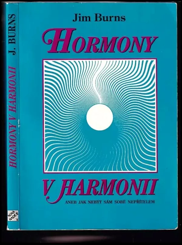 Hormony v harmonii, aneb, Jak nebýt sám sobě nepřítelem
