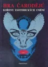 Hra čarodějů - kořeny esoteriky