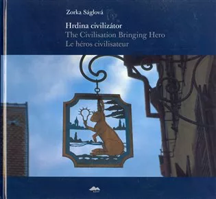 Hrdina civilizátor/The Civilisation Bringing Hero Le héros civilisateur