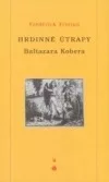 Hrdinné útrapy Baltazara Kobera