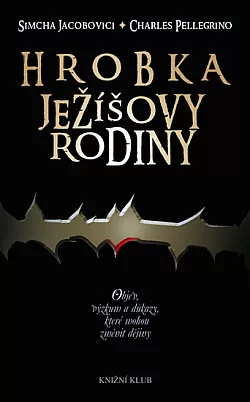 Hrobka Ježíšovy rodiny - Objev, výzkum a důkazy, které mohou změnit dějiny
