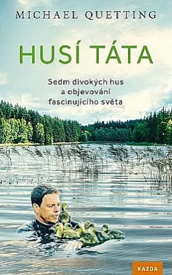 Husí táta: Sedm divokých hus a objevování fascinujícího světa