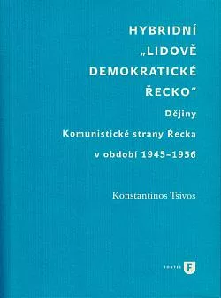 Hybridní „Lidově demokratické Řecko“: Dějiny Komunistické strany Řecka v období 1945-1956