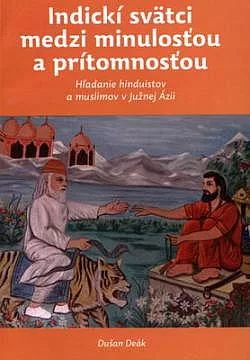 Indickí svätci medzi minulosťou a prítomnosťou: Hľadanie hinduistov a muslimov v Južnej Ázii