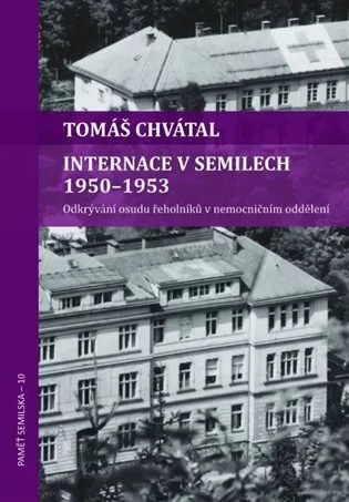 Internace v Semilech 1950-1953 - Odkrývání osudu řeholníků v nemocničním oddělení