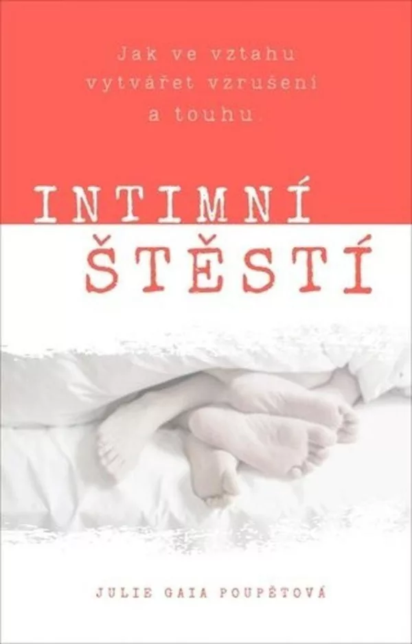 Intimní štěstí - Jak ve vztahu vytvářet vzrušení a touhu