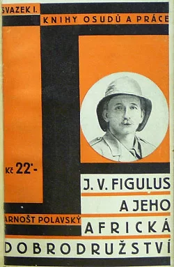 J.V. Figulus a jeho africká dobrodružství, vzpomínky a osudy posledního mužského potomka Jana Amose Komenského