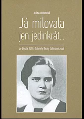 Já milovala jen jedinkrát - ze života JUDr. Gabriely Beaty Lobkowiczové