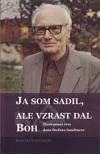 Ja som sadil, ale vzrast dal Boh - životopisná črta dona Štefana Sandtnera