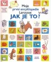 Jak je to? - Moje první encyklopedie Larousse