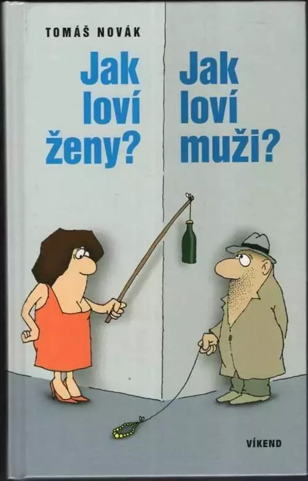 Jak loví ženy? Jak loví muži?, aneb, Být sám sebou a nebýt sám - seznámení možné i nemožné