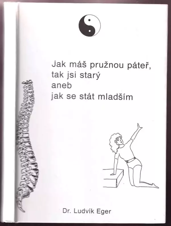 Jak máš pružnou páteř, tak jsi starý, aneb, Jak se stát mladším
