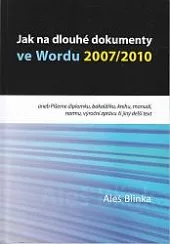 Jak na dlouhé dokumenty ve Wordu 2007/2010 - Píšeme diplomku, bakalářku, knihu, manuál, normu, výroční zprávu či jiný dlouhý text