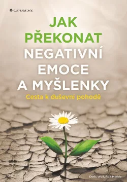 Jak překonat negativní emoce a myšlenky: Cesta k duševní pohodě