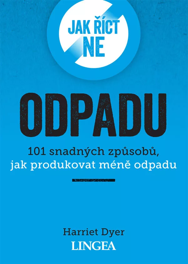 Jak říct ne odpadu - 101 snadných způsobů, jak produkovat méně odpadu
