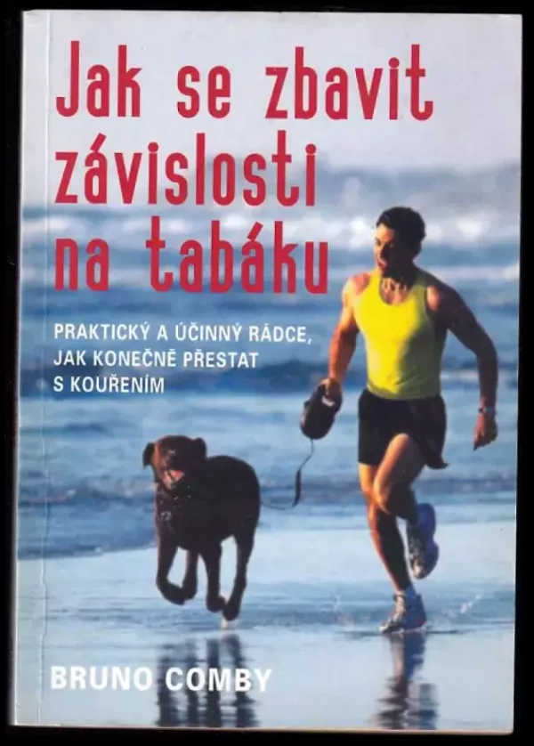 Jak se zbavit závislosti na tabáku : praktický a účinný rádce, jak konečně přestat s kouřením