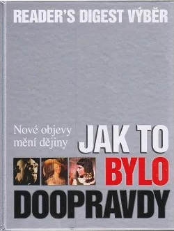 Jak to bylo doopravdy - Nové objevy mění dějiny