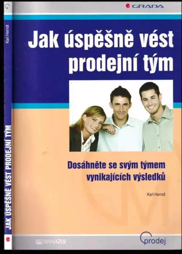 Jak úspěšně vést prodejní tým : dosáhněte se svým týmem vynikajicích výsledků