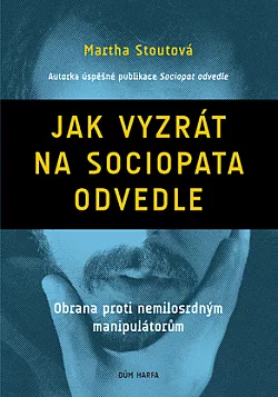 Jak vyzrát na sociopata odvedle: Obrana proti nemilosrdným manipulátorům