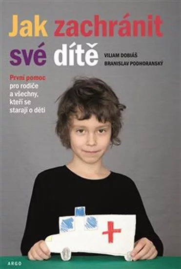Jak zachránit své dítě - První pomoc pro rodiče a všechny, kteří se starají o děti