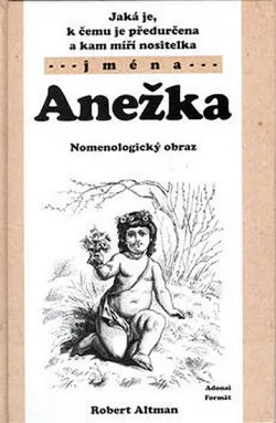 Jaká je, k čemu je předurčena a kam míří nositelka jména Anežka