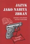 Jazyk jako nabitá zbraň: užívání a zneužívání jazyka v naší době