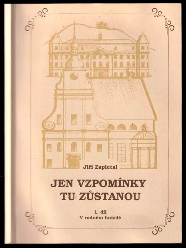 Jen vzpomínky tu zůstanou - kronika jednoho života - Díl první, V rodném hnízdě.