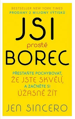Jsi prostě borec: Přestaňte pochybovat, že jste skvělí, a začněte si úžasně žít