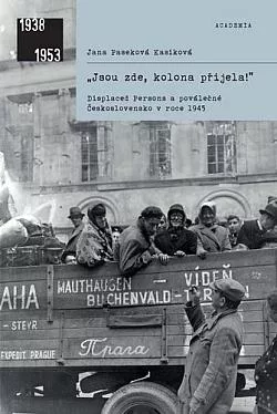 „Jsou zde, kolona přijela!“: Displaced Persons a poválečné Československo v roce 1945