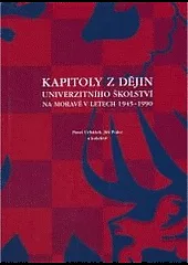 Kapitoly z dějin univerzitního školství na Moravě v letech 1945-1990