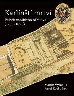 Karlínští mrtví - Příběh zaniklého hřbitova (1753-1895)