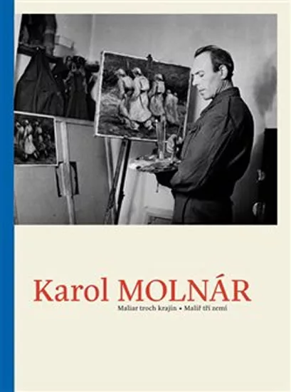 Karol Molnár - Malíř tří zemí / Maliar troch krajín