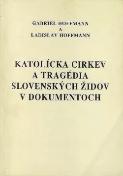 Katolícka cirkev a tragédia slovenských židov v dokumentoch