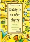 Každý je na něco chytrý