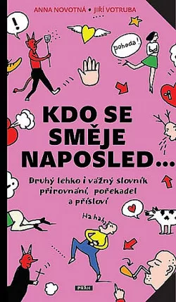 Kdo se směje naposled: Druhý lehko i vážný slovník přirovnání, pořekadel a přísloví