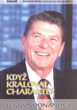 Když kraloval charakter: Životní příběh Ronalda Reagana