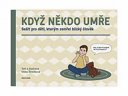 Když někdo umře: Sešit pro děti, kterým zemřel blízký člověk