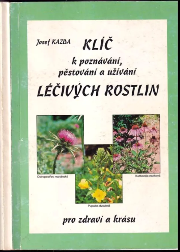 Klíč k poznávání, pěstování a užívání léčivých rostlin pro zdraví a krásu