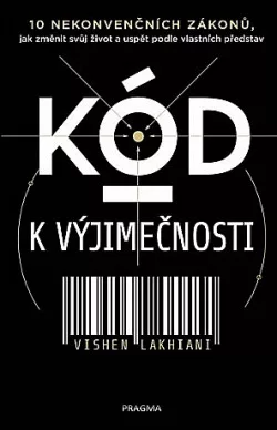 Kód k výjimečnosti - 10 nekonvenčních zákonů, jak změnit svůj život a uspět podle vlastních představ