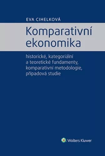 Komparativní ekonomika - historické, kategoriální a teoretické fundamenty, komparativní metodologie
